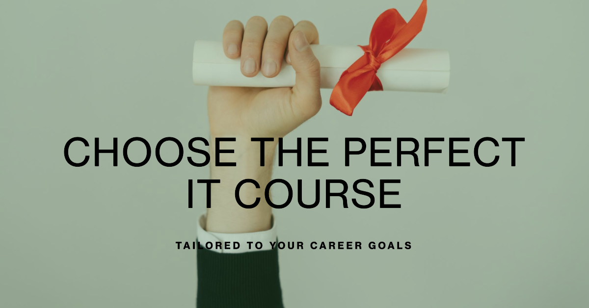 How to Choose the Right IT Course for Your Career Goals 